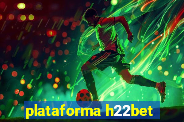 plataforma h22bet